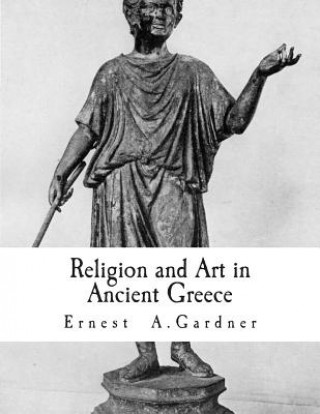 Knjiga Religion and Art in Ancient Greece Ernest A Gardner