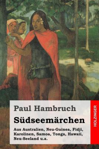 Книга Südseemärchen: Aus Australien, Neu-Guinea, Fidji, Karolinen, Samoa, Tonga, Hawaii, Neu-Seeland u.a. Paul Hambruch