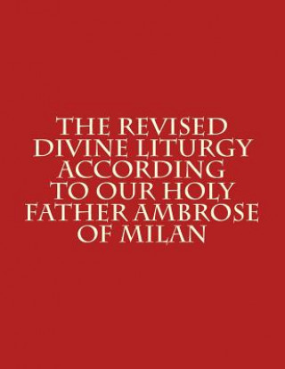 Carte The Revised Divine Liturgy According to Our Holy Father Ambrose of Milan Bishop Michael Scotto-Daniello