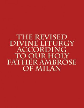 Könyv The Revised Divine Liturgy According to Our Holy Father Ambrose of Milan Bishop Michael Scotto-Daniello