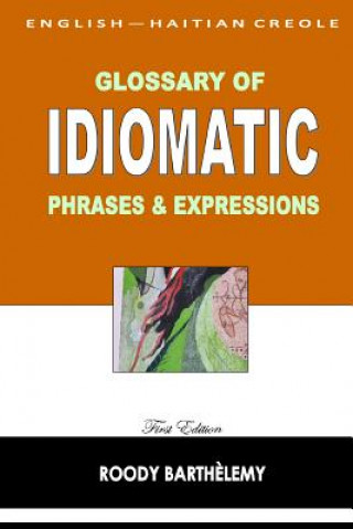Könyv English-Haitian Creole Glossary of Idiomatic Phrases & Expressions Roody Barthelemy