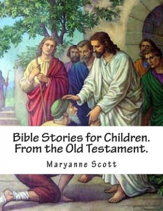 Knjiga Bible Stories for Children. From the Old Testament. Maryanne Scott