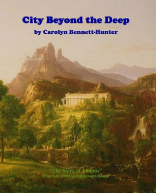 Könyv City Beyond the Deep: : The Story of Atlantis, The Flood & More Carolyn Bennett-Hunter