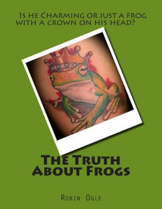 Carte The Truth About Frogs Robin Ogle