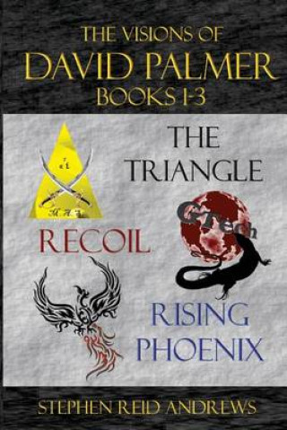 Книга The Visions of David Palmer Series Books 1-3: The Triangle, Recoil, and Rising Phoenix Stephen Reid Andrews