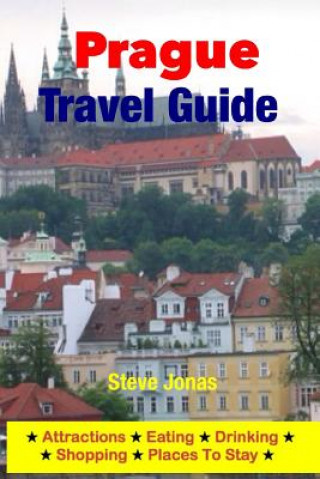 Carte Prague Travel Guide - Attractions, Eating, Drinking, Shopping & Places To Stay Steve Jonas