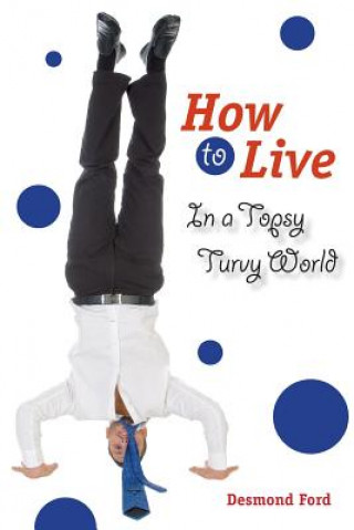 Kniha How to Live in a Topsy Turvy World Desmond Ford