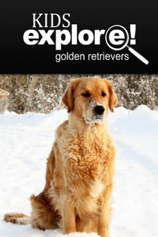 Kniha Golden Retrievers - Kids Explore: Animal books nonfiction - books ages 5-6 Kids Explore!