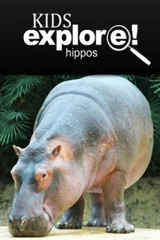 Kniha Hippos - Kids Explore: Animal books nonfiction - books ages 5-6 Kids Explore!