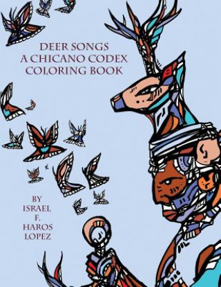 Book Deer Songs: A Chicano Codex Coloring Book Israel Francisco Haros Lopez