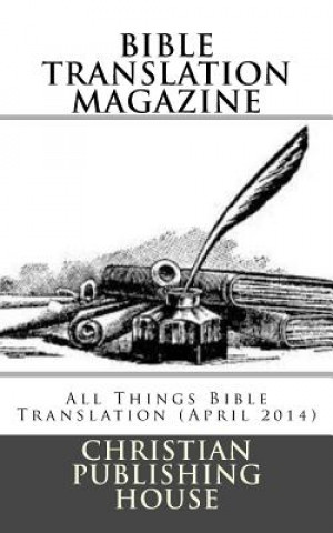 Könyv Bible Translation Magazine: All Things Bible Translation (April 2014) Edward D Andrews