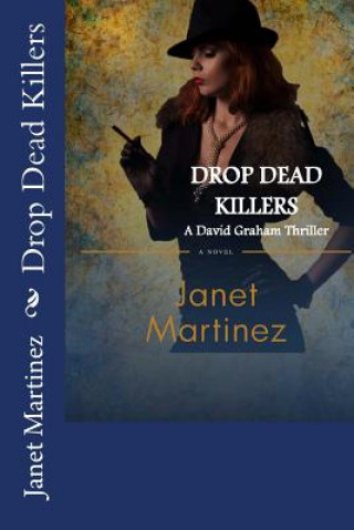 Kniha Drop Dead Killers: A David Graham Thriller Janet Martinez