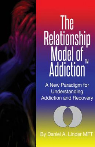 Buch The Relationship Model of Addiction: A New Paradigm for Understanding Addiction and Recovery Daniel a Linder Mft