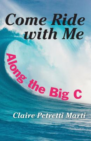 Kniha Come Ride with Me Along the Big C Claire Petretti Marti