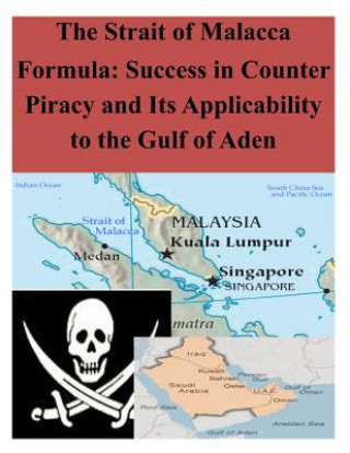 Kniha The Strait of Malacca Formula: Success in Counter Piracy and Its Applicability to the Gulf of Aden Naval War College