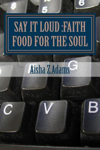 Kniha Say It LOUD: Faith Food for the Soul Aisha Z Adams