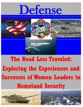 Kniha The Road Less Traveled Exploring the Experiences and Successes of Women Leaders Naval Postgraduate School