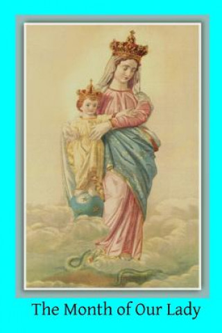 Kniha The Month of Our Lady: Under the Patronage of Our Lady of Victory Rev Augustine Ferran