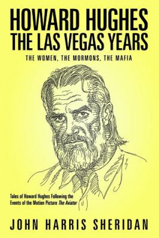 Книга Howard Hughes: The Las Vegas Years: The Women, The Mormons, The Mafia John Harris Sheridan