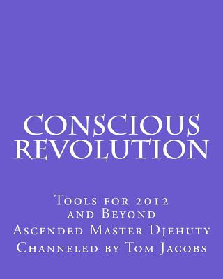 Kniha Conscious Revolution: Tools for 2012 and Beyond Ascended Master Djehuty
