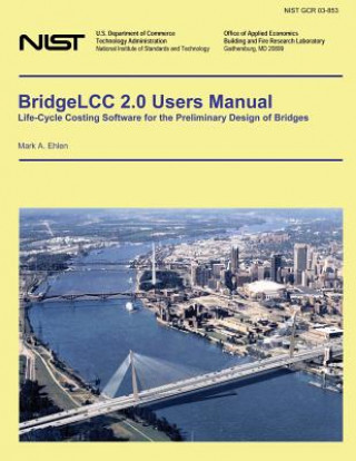 Knjiga BridgeLLC 2.0 Users Manual: Life-Cycle Costing Software for the Preliminary Design of Bridges U S Department of Commerce-Nist
