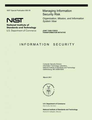 Książka Managing Information Security Risk: Organization, Mission, and Information System View U S Department of Commerce-Nst