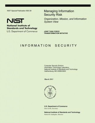 Kniha Managing Information Security Risk: Organization, Mission, and Information System View U S Department of Commerce-Nst