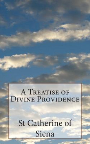 Kniha A Treatise of Divine Providence: A Treatise of Obedience St Catherine Of Siena