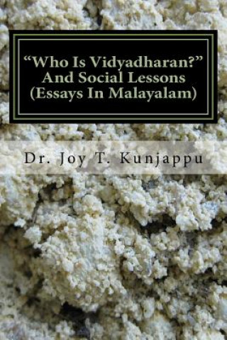 Kniha Who Is Vidyadharan and Social Lessons: Essays in Malayalam Dr Joy T Kunjappu