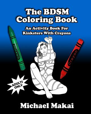 Carte The BDSM Coloring Book: An Activity Book for Kinksters With Crayons Michael Makai