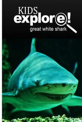 Książka Great White Shark - Kids Explore: Animal books nonfiction - books ages 5-6 Kids Explore!