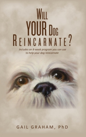 Kniha Will YOUR Dog Reincarnate? Phd Gail Graham