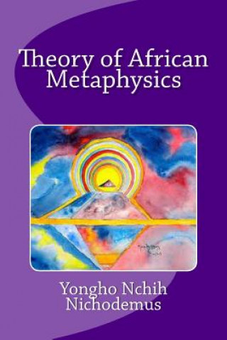 Carte Theory of African Metaphysics Dr Yongho Nchih Nichodemus