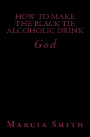 Carte How to Make a Black Tie ALcoholic Drink: God Marcia Smith