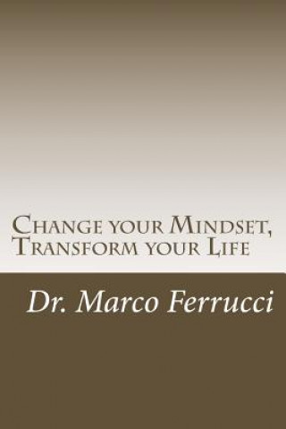 Kniha Change your Mindset, Transform your Life: The purpose of this book is to challenge your current mindset about your health and wellness with the goal o Dr Marco Ferrucci