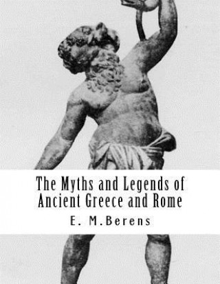 Carte The Myths and Legends of Ancient Greece and Rome E M Berens