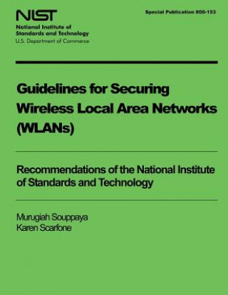 Kniha Guidelines for Securing Wireless Local Area Networks (WLANS) Murugiah Souppaya