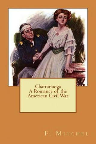 Kniha Chattanooga a Romance of the American Civil War F A Mitchel