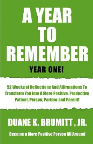 Kniha A Year To Remember: 52 Weeks Of Reflections And Affirmations To Transform You Into A More Positive, Productive, Patient, Person, Partner A MR Duane K Brumitt Jr