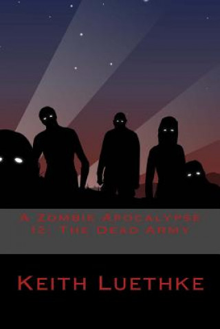 Könyv A Zombie Apocalypse 12: The Dead Army Keith Adam Luethke