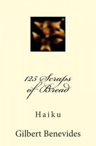 Könyv 125 Scraps of Bread: Haiku Gilbert Benevides