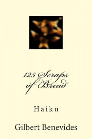 Kniha 125 Scraps of Bread: Haiku Gilbert Benevides