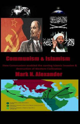 Книга Communism & Islamism: How Communism enabled the coming Islamic invasion & destru Mark N Alexander