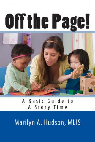 Knjiga Off the Page!: A Basic Guide to A Story Time Marilyn A Hudson