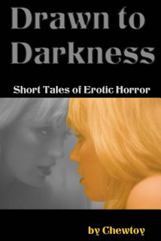 Carte Drawn to Darkness: Five Short Tales of Dark Romance and Erotic Horror Chew Toy