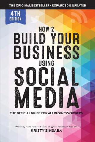 Книга How to Build Your Business Using Social Media Marketing: The Real Guidebook for All Business Owners Kristy Sinsara