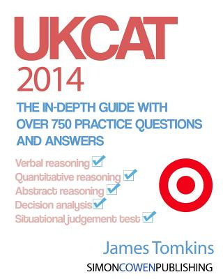 Kniha UKCAT 2014 - The in-depth guide with over 750 practice questions and answers: The up to date guide for your UKCAT revision MR James Tomkins