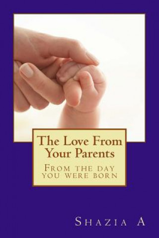 Kniha The Love From Your Parents: From the day you were born Shazia Ameerun