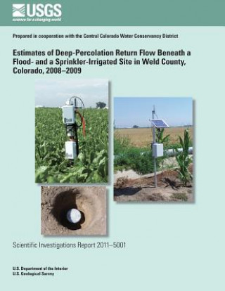 Kniha Estimates of Deep-Percolation Return Flow Beneath a Flood- and a Sprinkler-Irrigated Site in Weld County, Colorado, 2008?2009 U S Department of the Interior