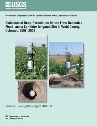 Knjiga Estimates of Deep-Percolation Return Flow Beneath a Flood- and a Sprinkler-Irrigated Site in Weld County, Colorado, 2008?2009 U S Department of the Interior